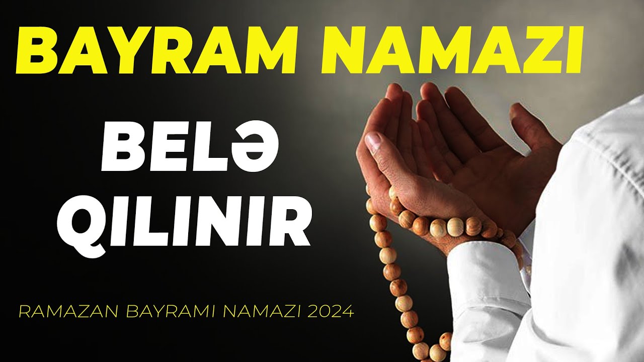 Ramazan Bayramı NAMAZI NECƏ QILINIR? Bayram Namazının Qılınma Qaydası