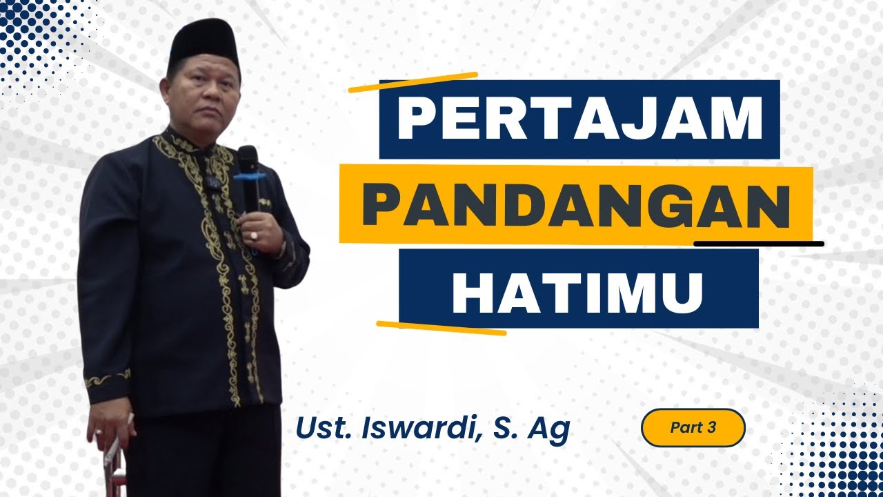 Agar Pandangan Hati Menjadi Tajam - Kajian Tauhid | Ust. Iswardi, S. Ag (Part 3/3)