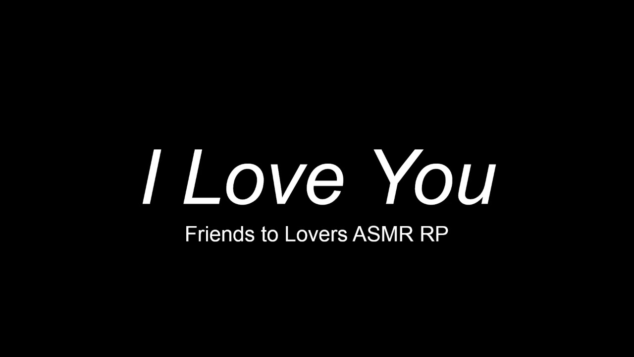 I Love You (M4A) [ASMR RP] [Friends to Lovers] [Sleep Aid] [Cuddles]