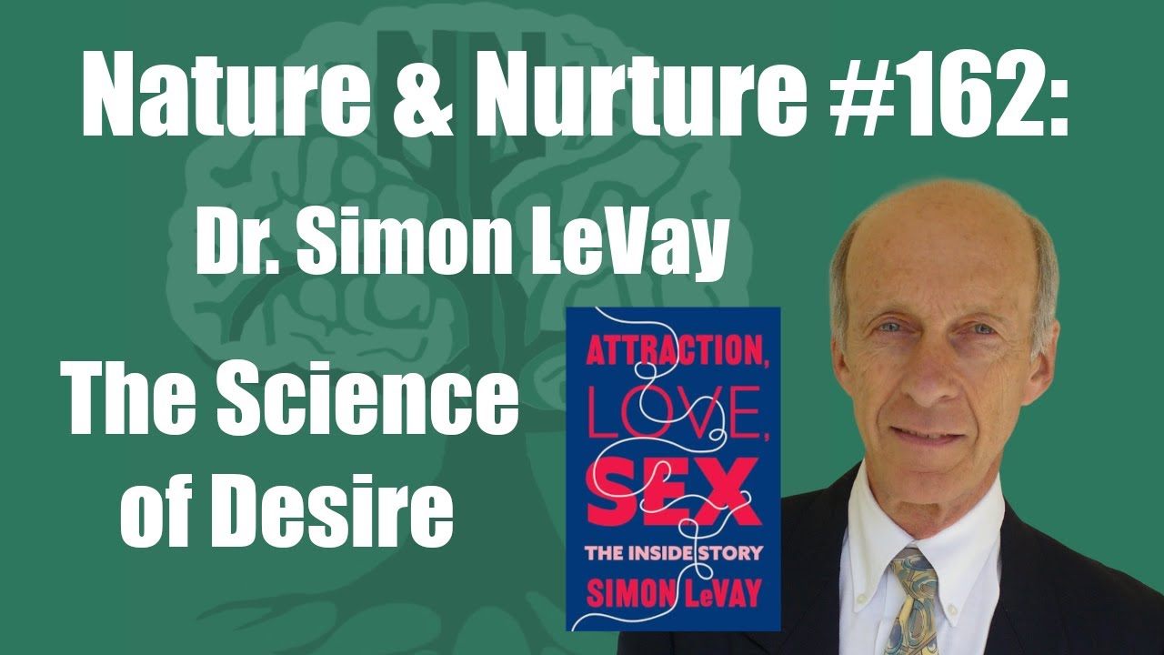 Nature & Nurture #162: Dr. Simon LeVay - The Science of Desire