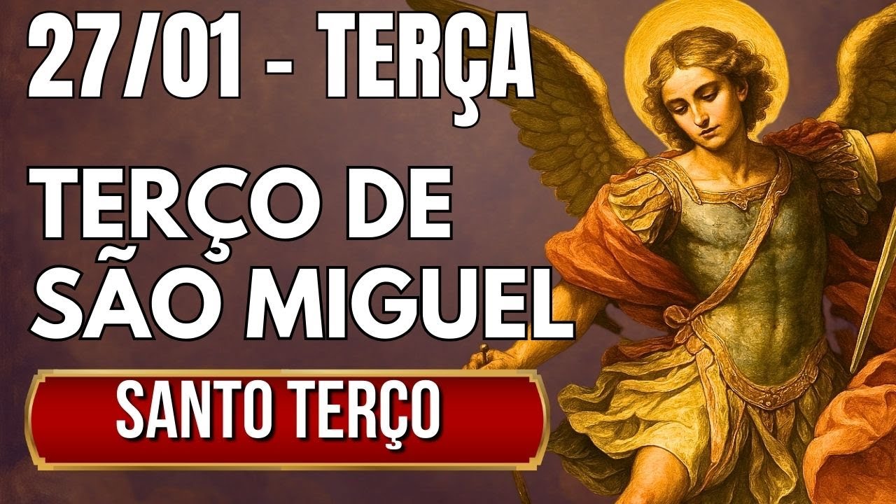 TERÇO DE HOJE 27/01/2026 - TERÇA-FEIRA - MISTÉRIOS DOLOROSOS: SANTO TERÇO SÃO MIGUEL ARCANJO