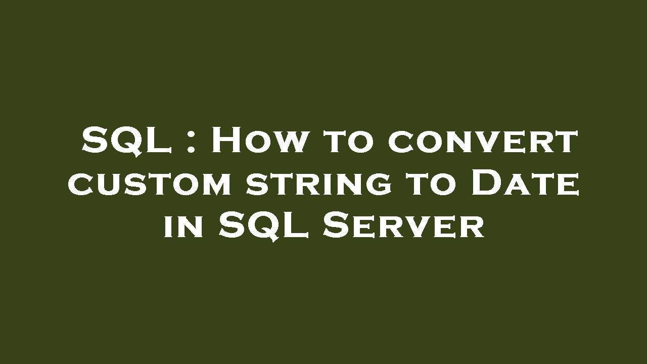 SQL : How to convert custom string to Date in SQL Server