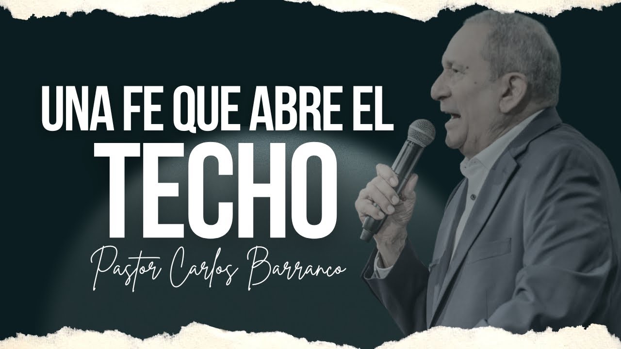 Una fe que abre el techo /  Pastor Carlos Barranco ( Servicio 25/05/2025)