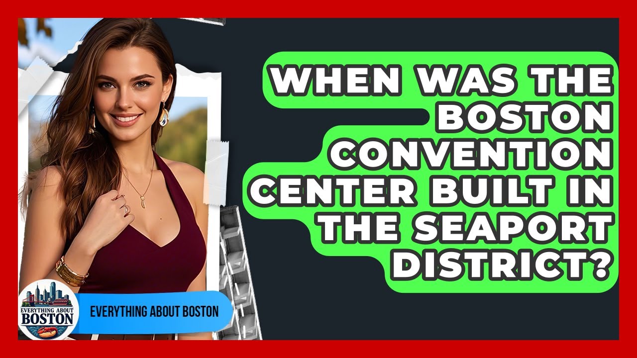 When Was the Boston Convention Center Built in the Seaport District? - Everything About Boston