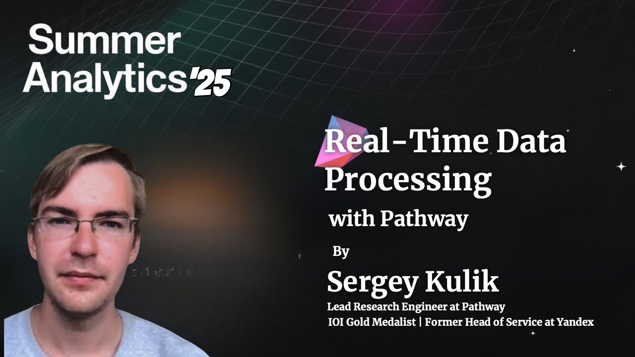 Real-Time Data Processing with Pathway | Sergey Kulik | Summer Analytics '25