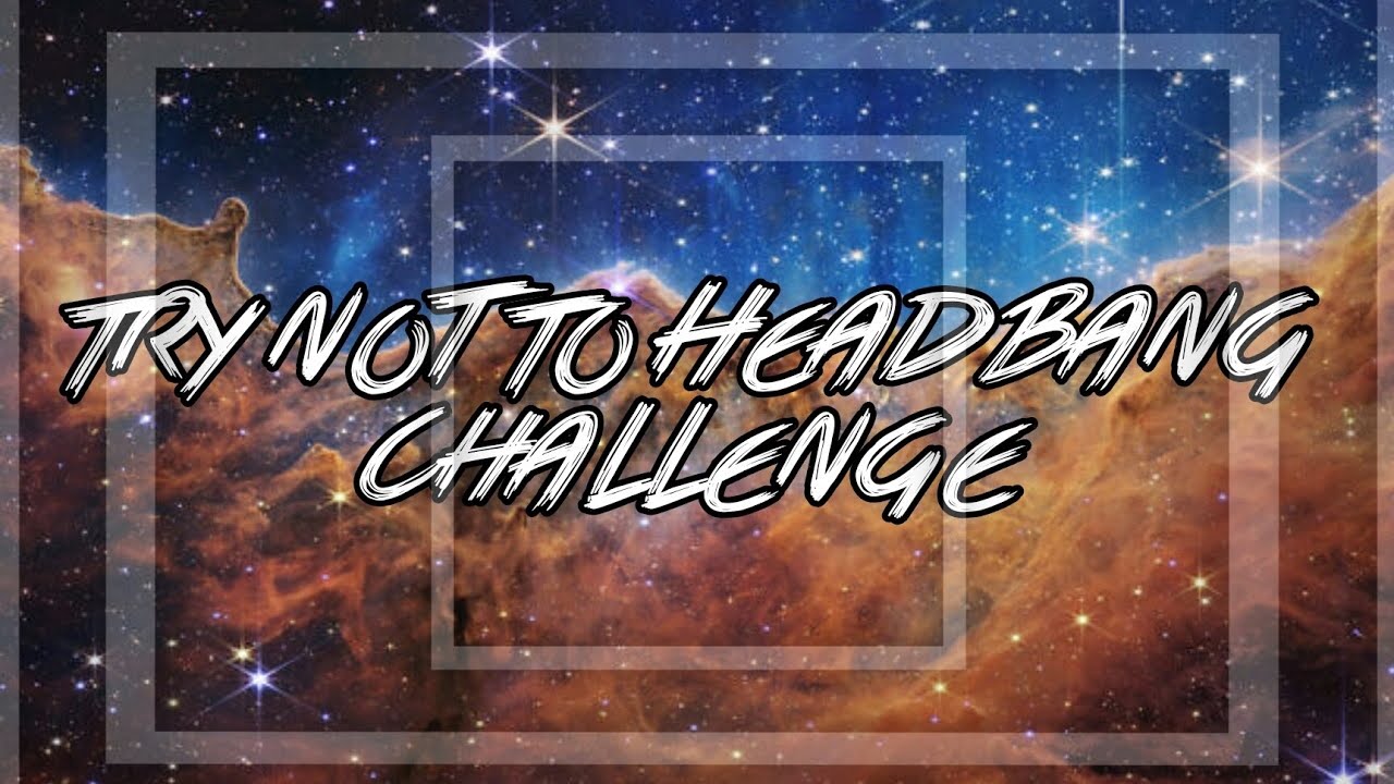 Try Not To Headbang Challenge 24
