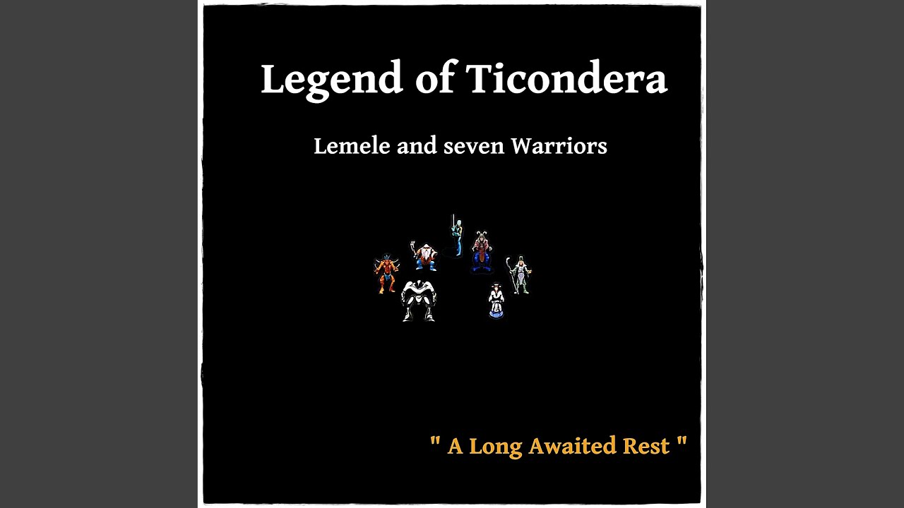 Legend of Ticondera - Lemele and Seven Warriors (A Long Awaited Rest)