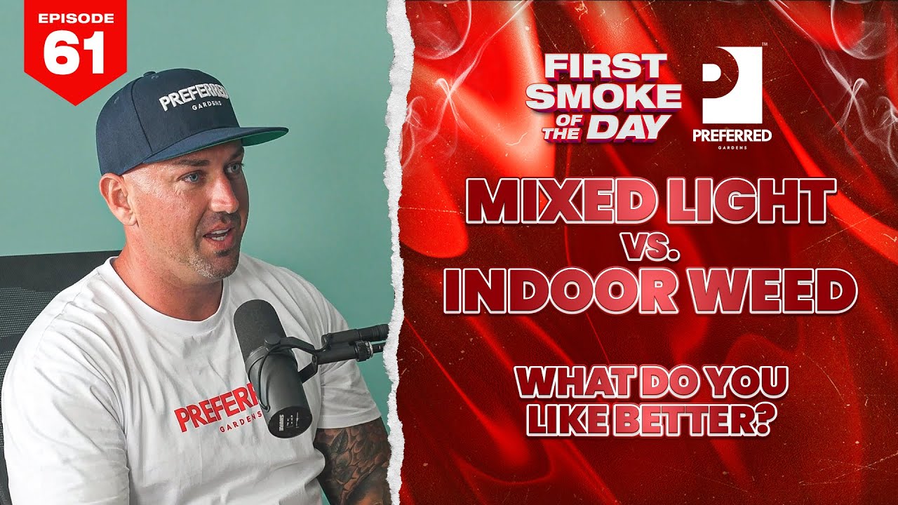 MIXED LIGHT VS. INDOOR WEED, WHAT DO YOU LIKE BETTER?  | PREFERRED GARDENS | FSOTD EP. 61