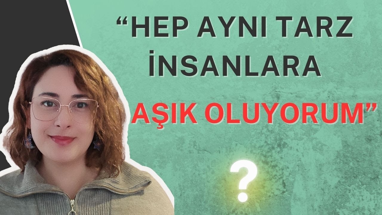 Neden Hep Aynı Tarz İnsanlara Aşık Oluyorum? / Şema Kimyası
