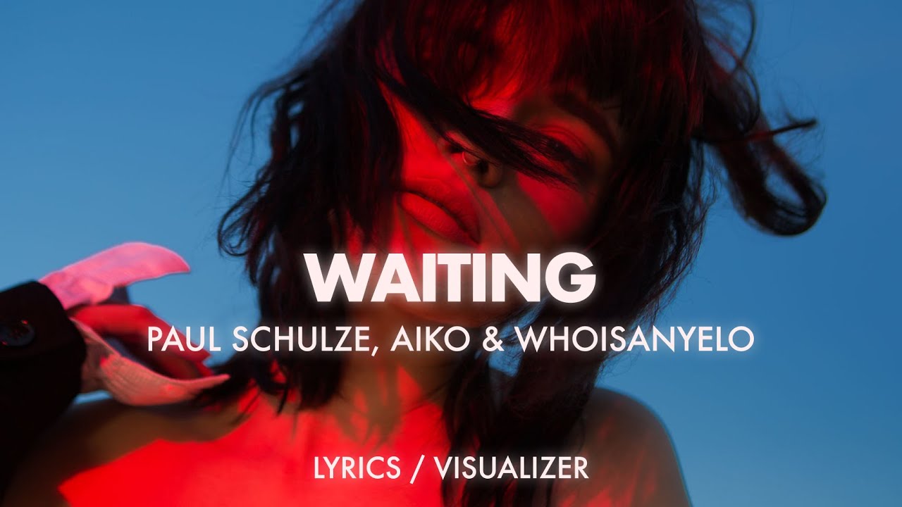 Paul Schulze, Aiko, whoisanyelo - Waiting (Lyrics / Visualizer)