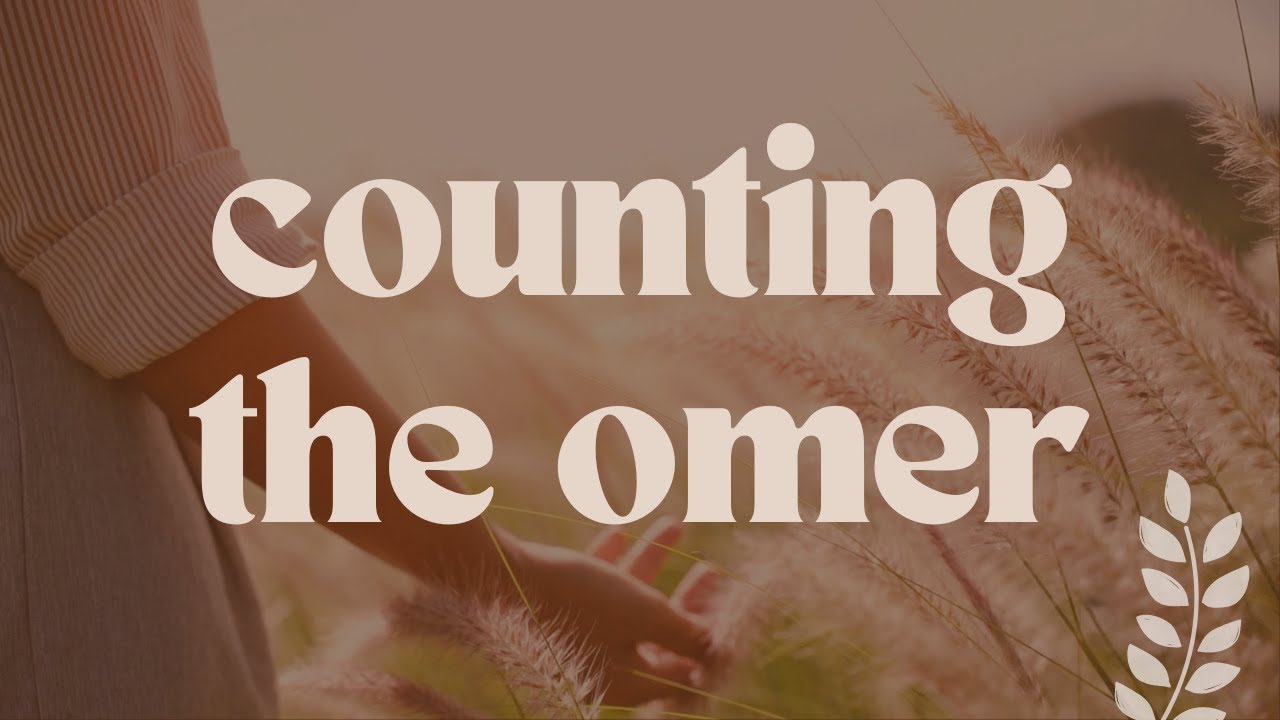 COUNTING THE OMER     By: Joy Brasington