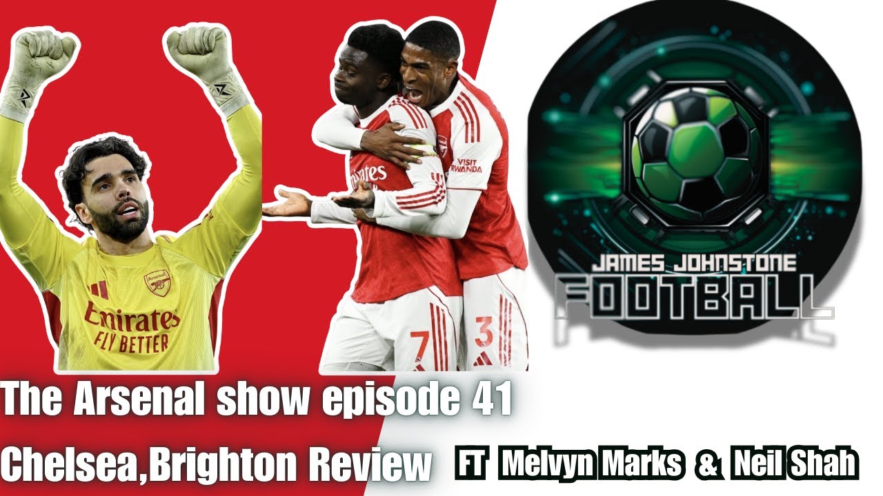 The Arsenal Show Episode 41-Chelsea,Brighton Review 📱
