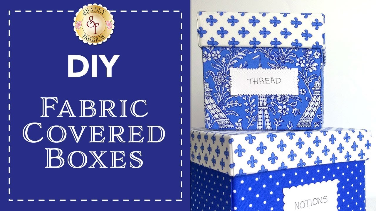 DIY Fabric Covered Boxes | with Jennifer Bosworth of Shabby Fabrics
