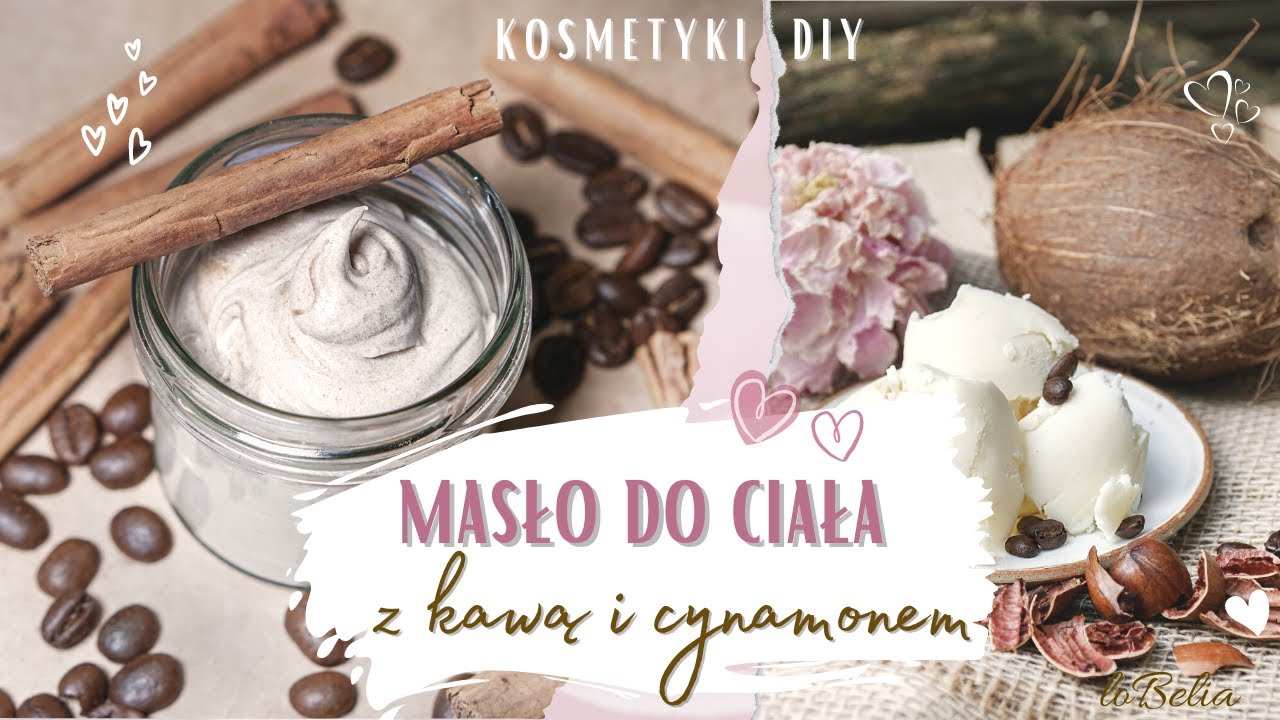 Jak wykonać kawowo - cynamonowy mus do ciała z masłem kakaowym? / loBelia