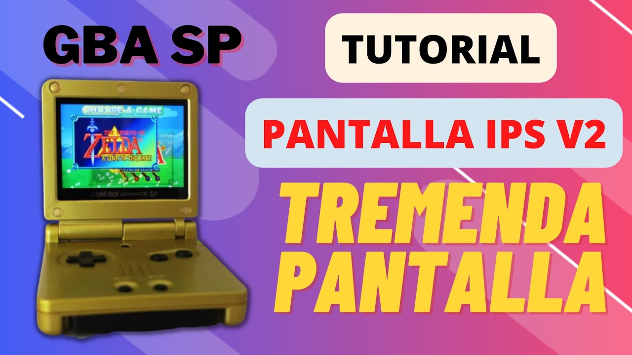 TUTORIAL - CAMBIAR PANTALLA GBA SP IPS V2 ¡ES INCREIBLE!