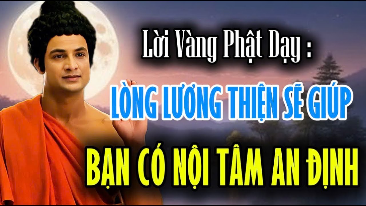 Lời Vàng Phật Dạy : Lòng Lương Thiện Sẽ Giúp Bạn Có Nội Tâm An Định