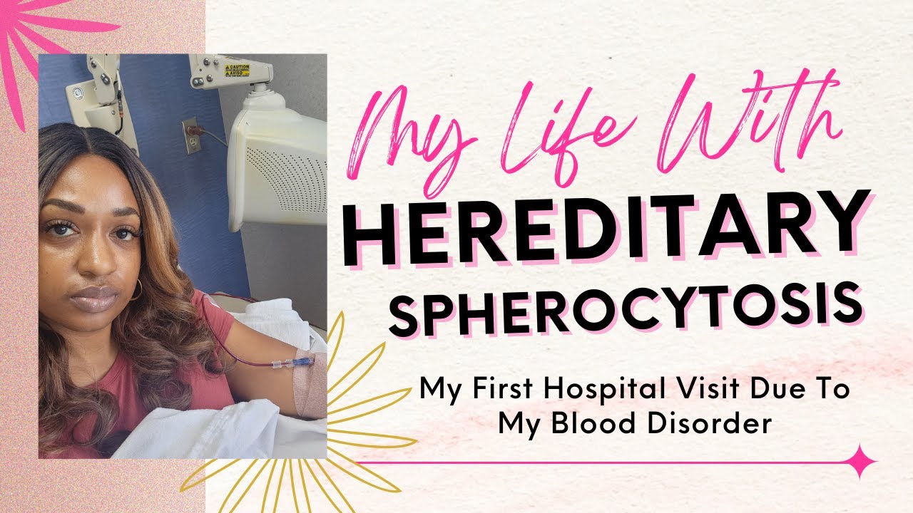 My Life With Hereditary Spherocytosis | Hereditary Hemolytic Anemia
