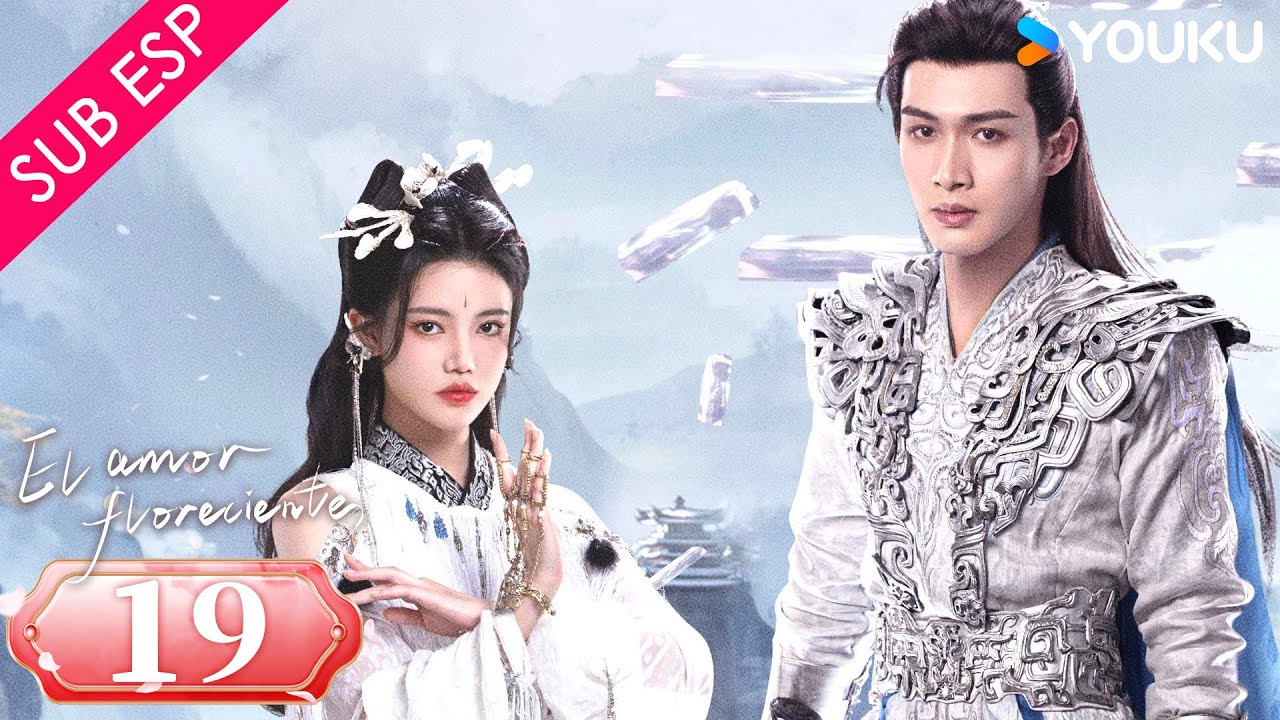 【SUB ESP】El Amor Floreciente EP19 |  Zhang Binbin / Sun Zhenni / Wang Duo / Zhang Yaqin | YOUKU