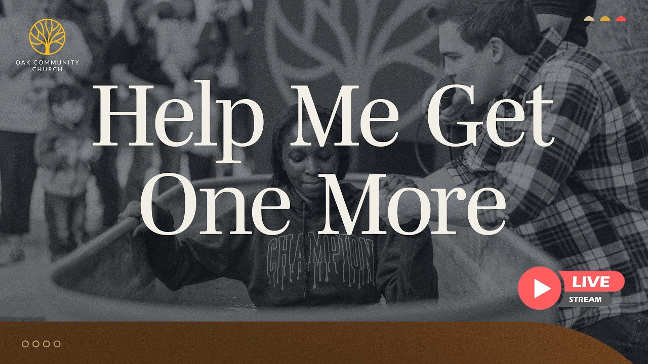 Help Me Get One More • Oak Community Church