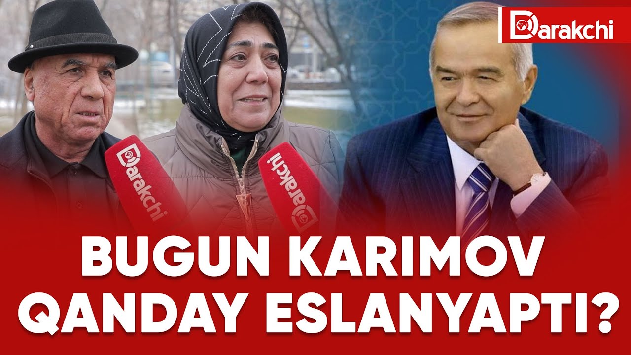 BUGUN KARIMOV QANDAY ESLANYAPTI?