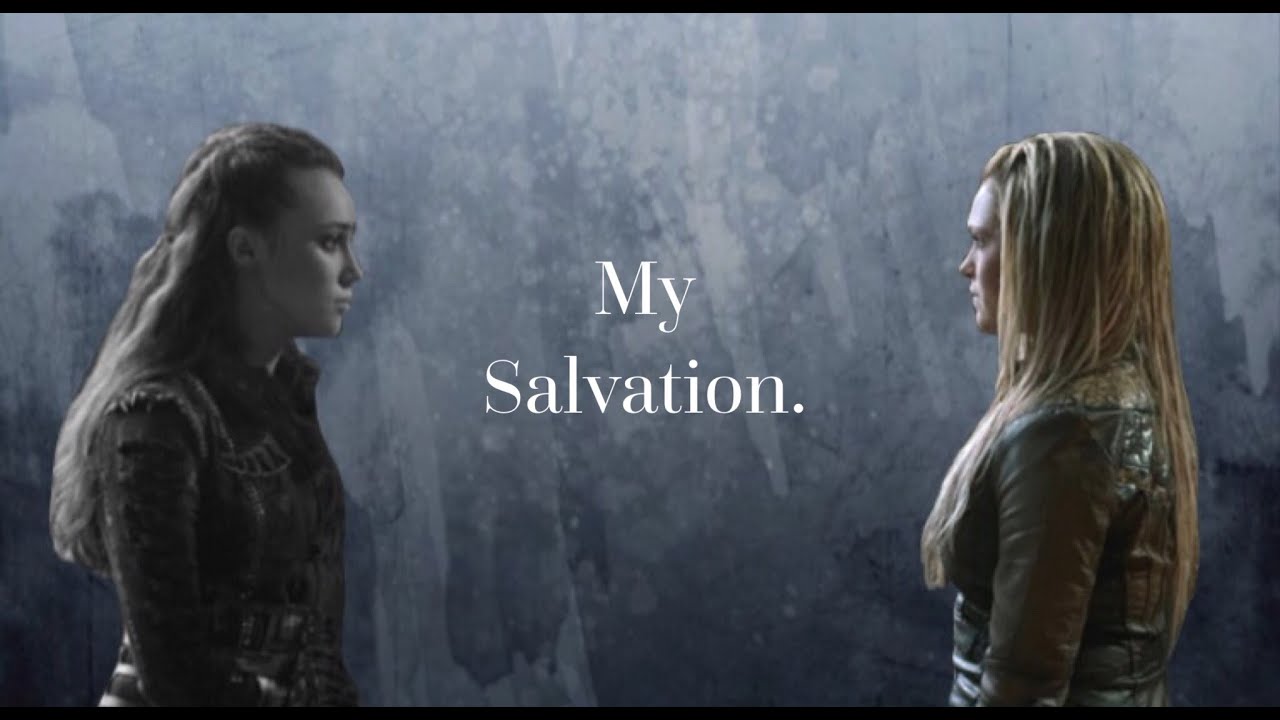 the story of lexa && clarke II my salvation {3x07}