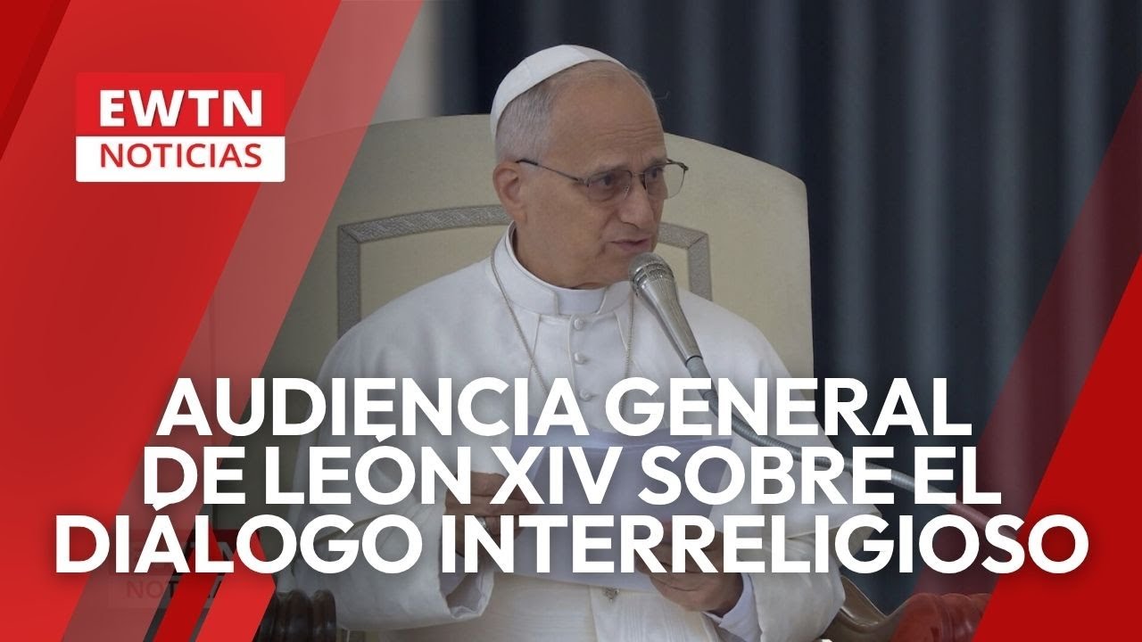 Audiencia General del Papa Le&oacute;n XIV sobre el di&aacute;logo interreligioso
