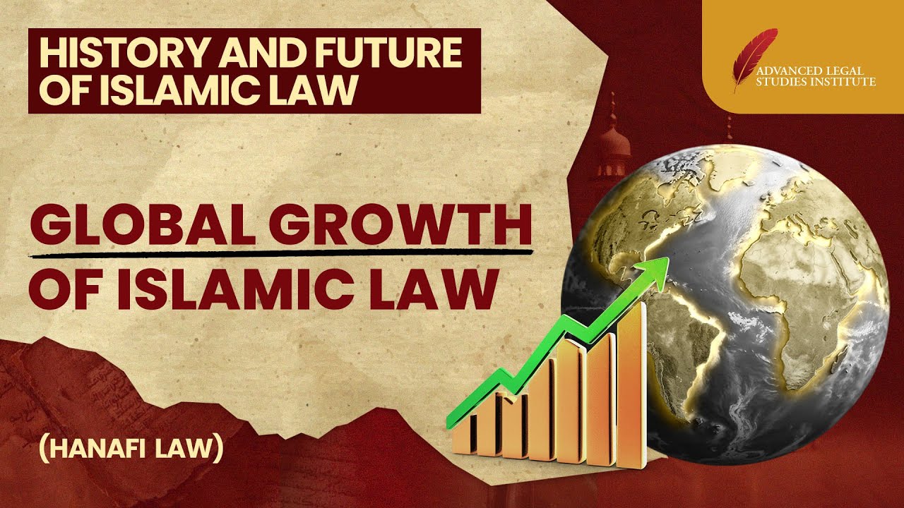 Growth of Islamic Law at the International Level | History and Future of Islamic Law | ALSI