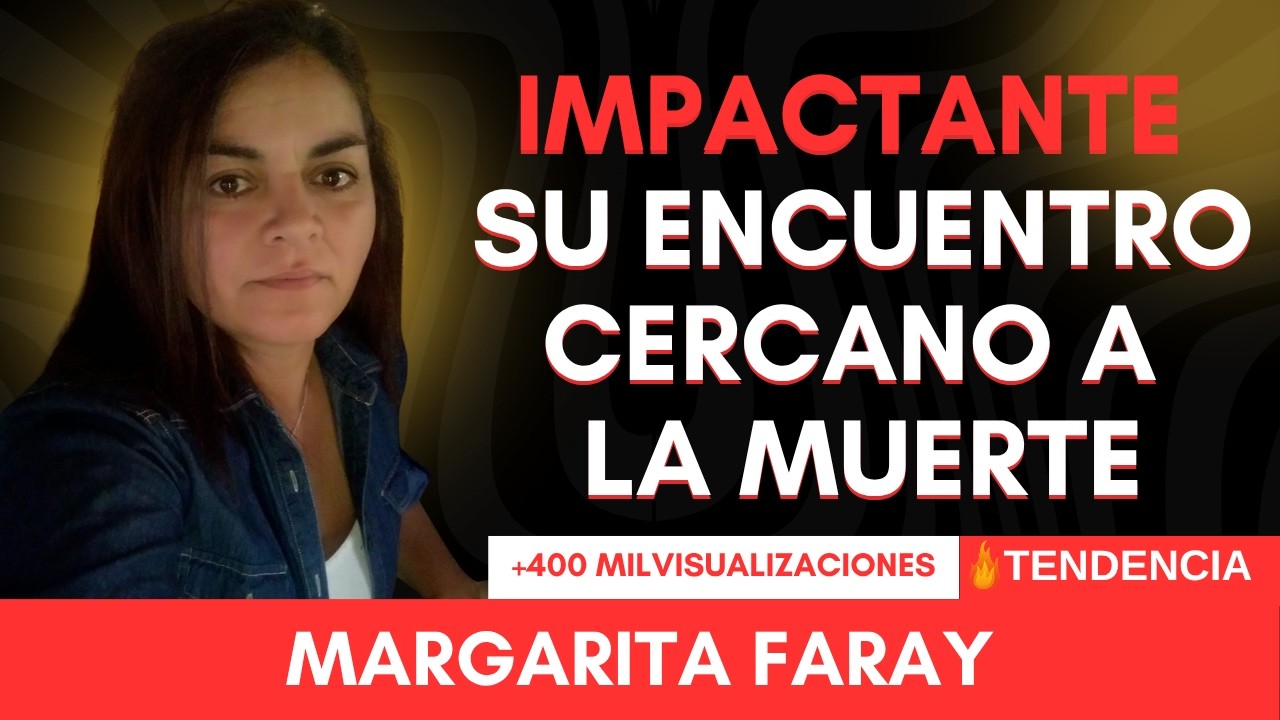 Experiencias cercanas a la Muerte - Margarita Faray ( Chilena )