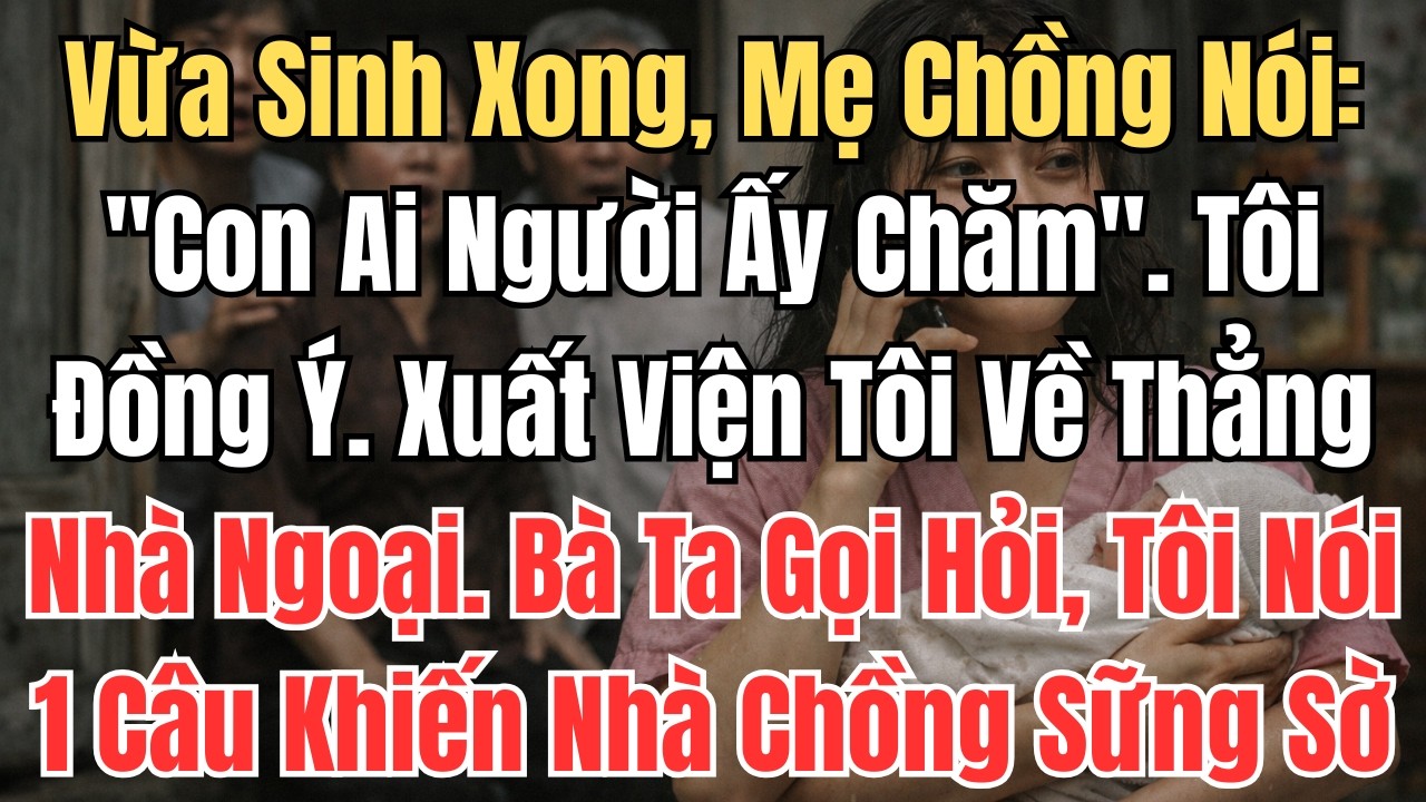 Vừa Sinh Xong, Mẹ Chồng Nói: 