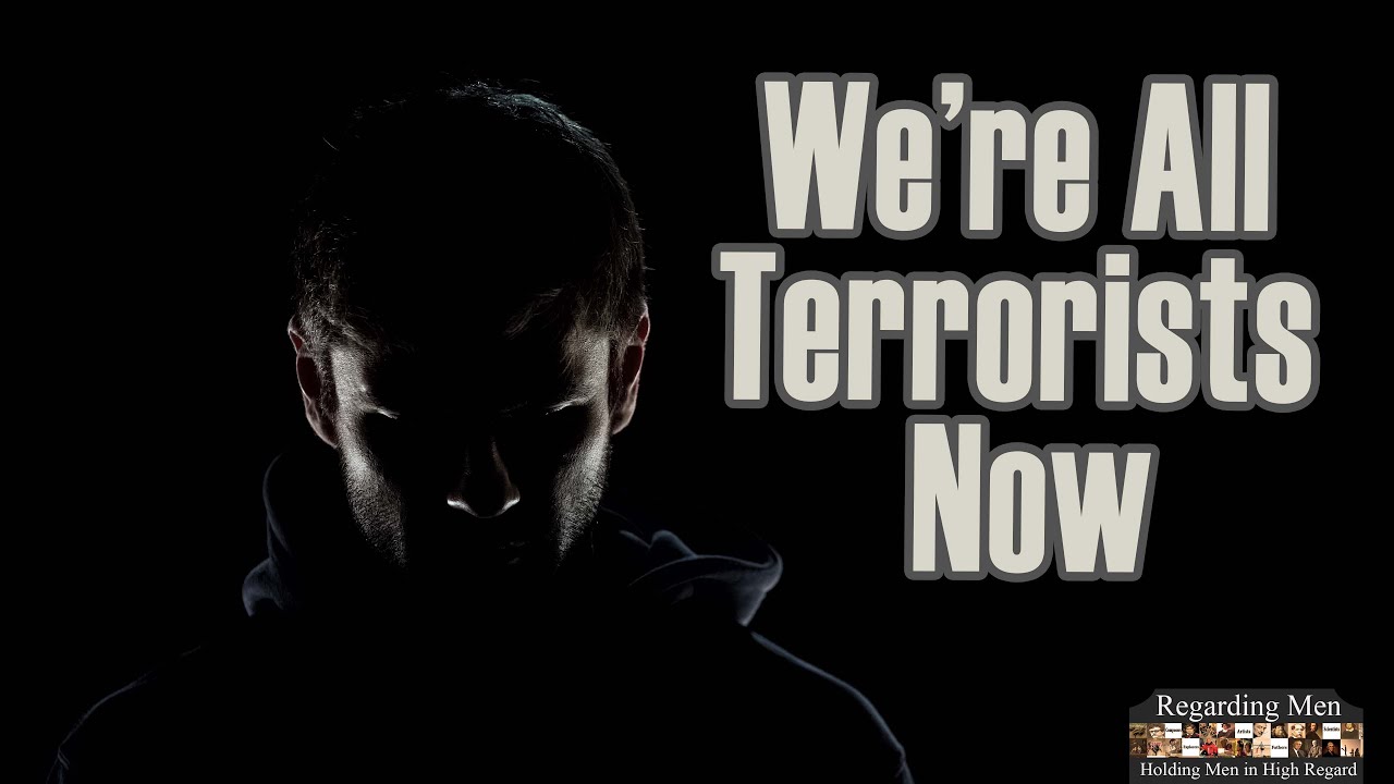 We're All Terrorists Now - Regarding Men