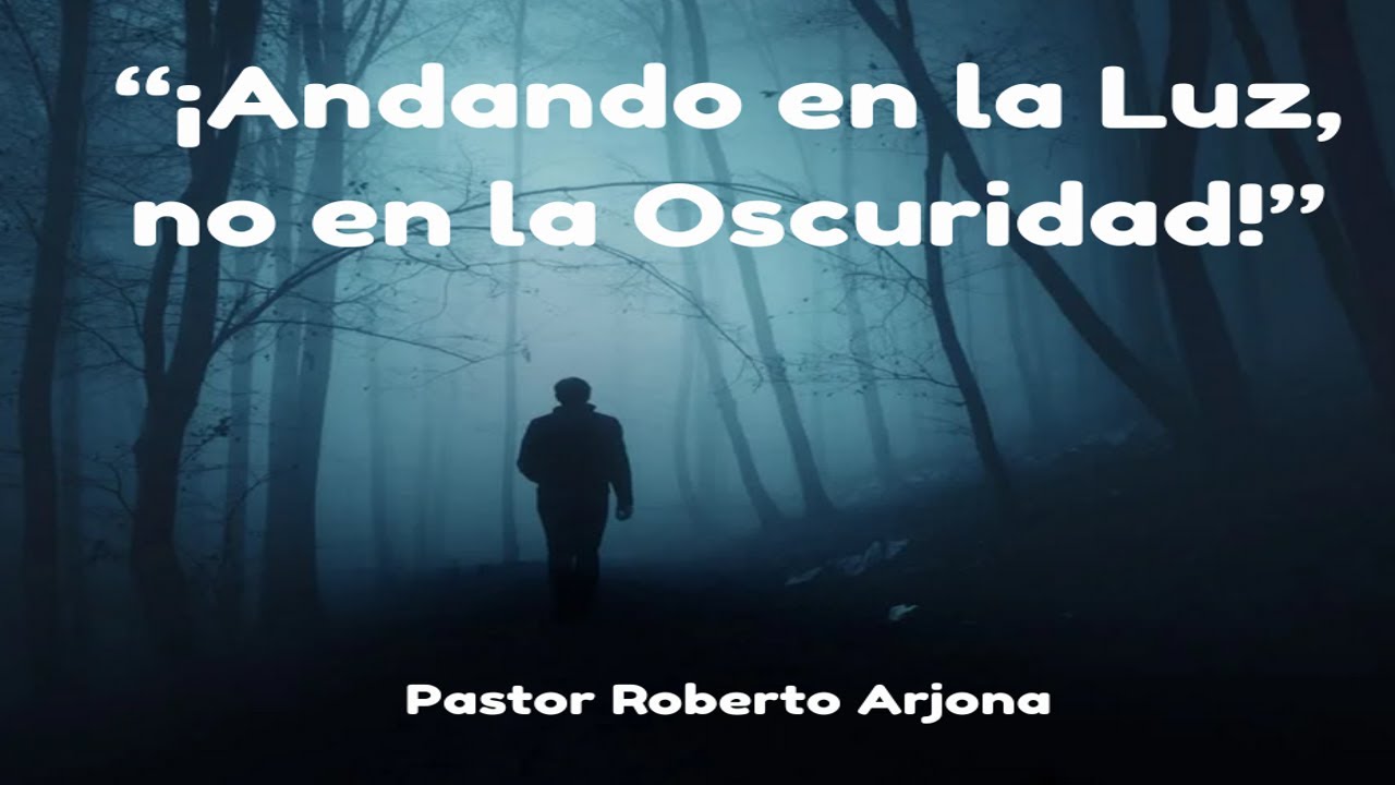 "¡Andando en la Luz no en la Oscuridad!"