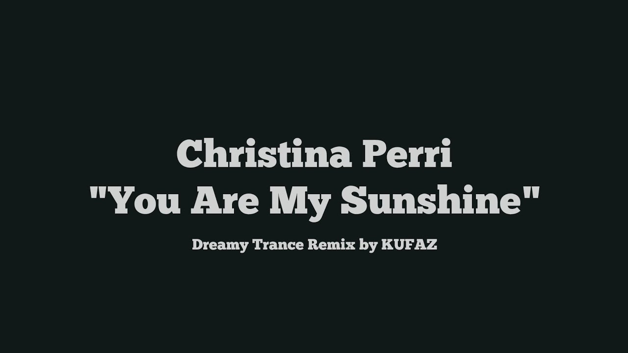 Christina Perri  - You Are My Sunshine (Dreamy Trance Remix)