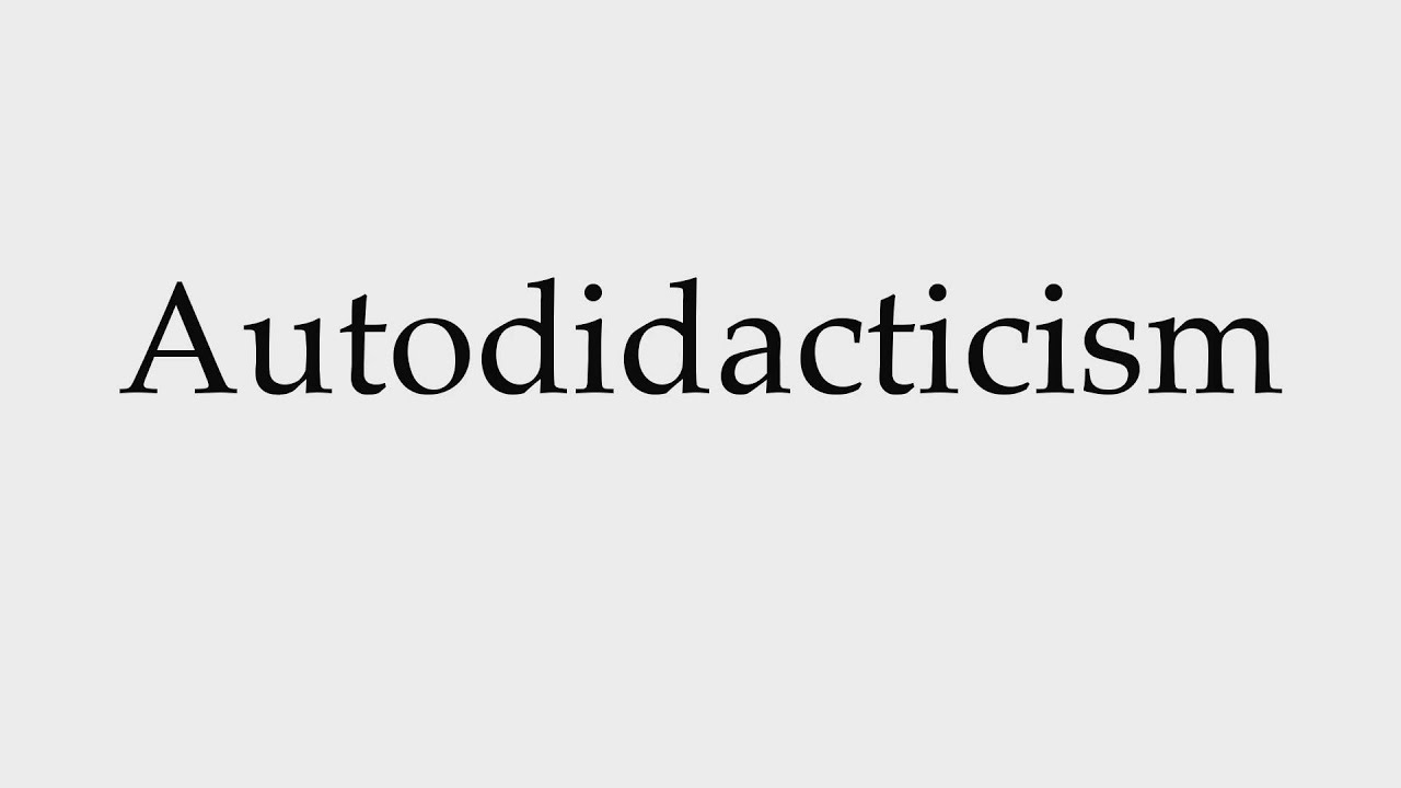 How to Pronounce Autodidacticism
