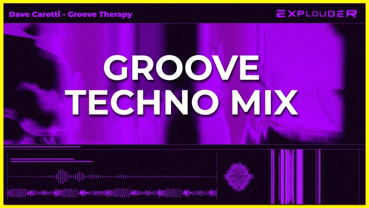 GROOVE TECHNO DJ MIX | Dave Carotti - Groove Therapy | Explouder
