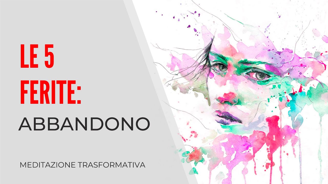 Le 5 ferite: Meditazione per guarire l’Abbandono