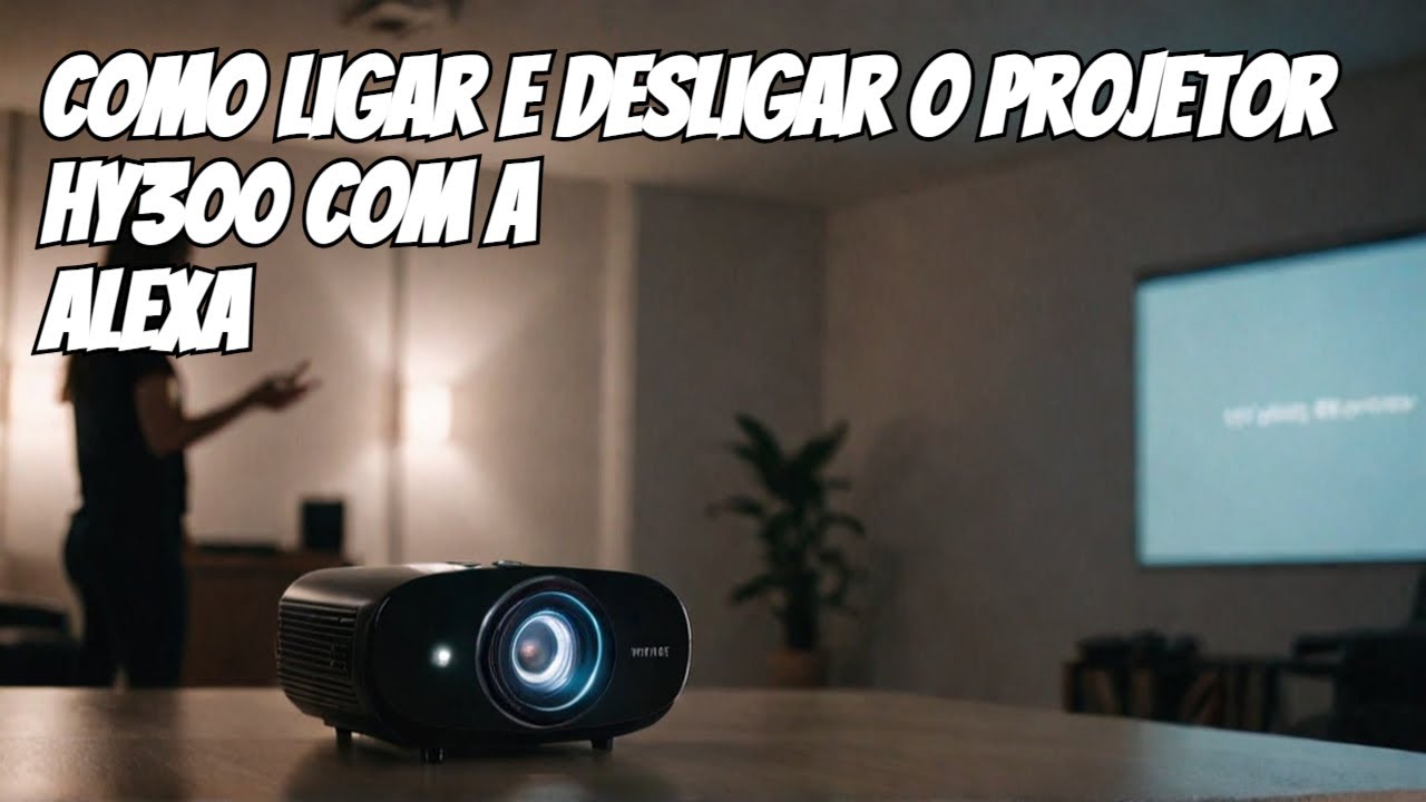 O Segredo para Ligar e Desligar o Projetor HY300 com Alexa