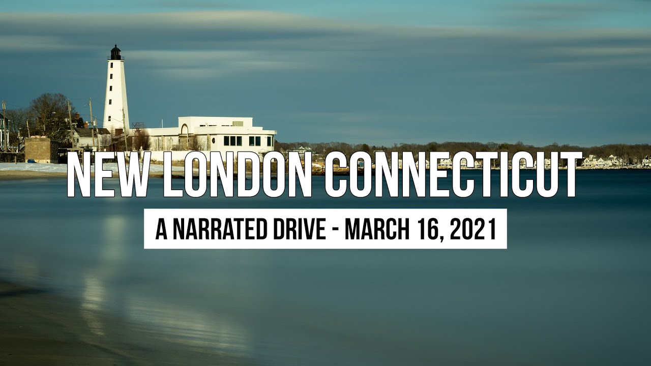 New London Connecticut - A Narrated Drive - March 16, 2021