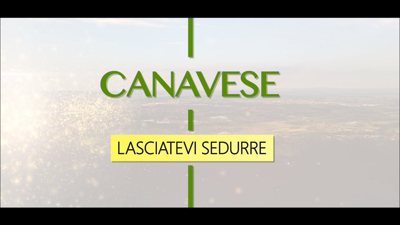 Canavese, lasciatevi sedurre