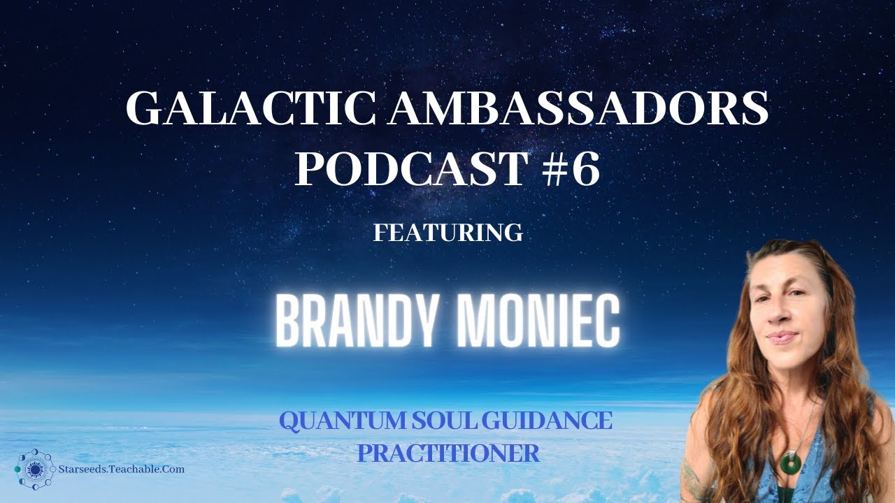 #6 Galactic Ambassadors Podcast ft Brandy Moniec (QSGGA Practitioner)