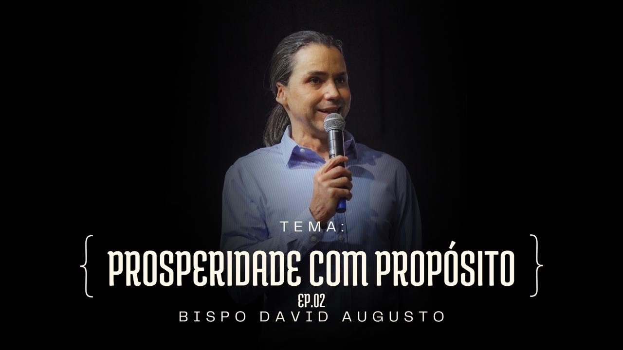Prosperidade Com Propósito - Ep02 | David Augusto