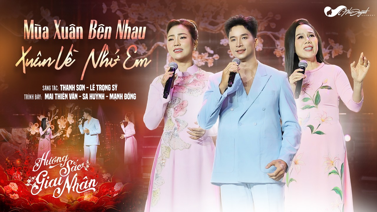 LK MÙA XUÂN BÊN NHAU - XUÂN VỀ NHỚ EM (Thanh Sơn, Lê Trọng Sỹ) l Mai Thiên Vân, Sa Huỳnh, Mạnh Đồng