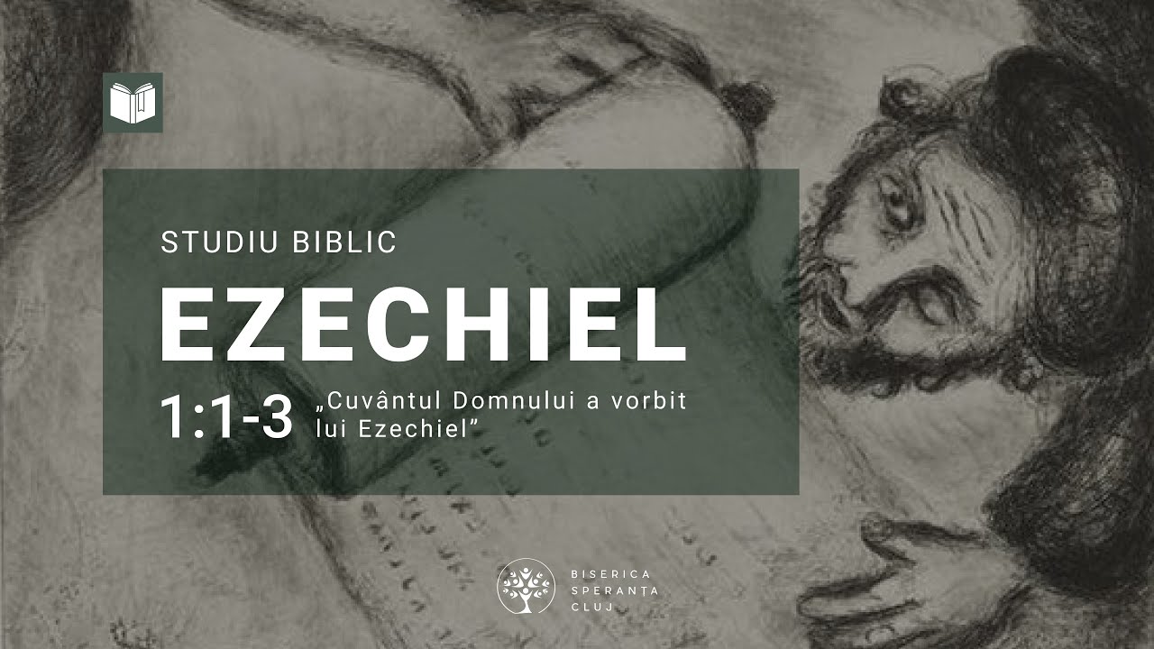 Studiu Ezechiel | 01 Cuvântul Domnului a vorbit lui Ezechiel | Ionuț Benea