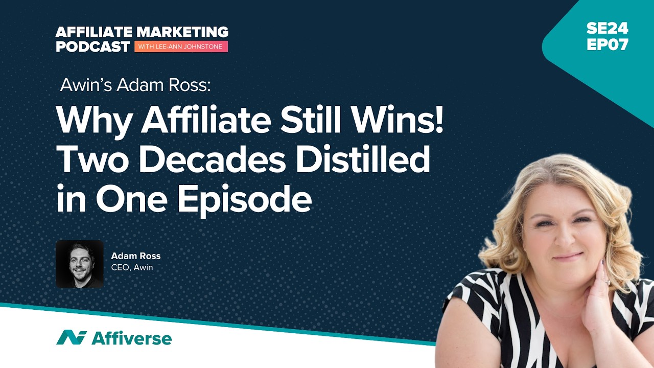 Awin's Adam Ross: Why Affiliate Still Wins! Two Decades Distilled in One Episode