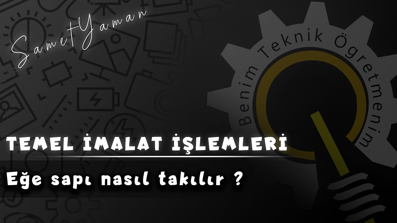 Temel İmalat İşlemleri | Eğe sapı nasıl takılır ?