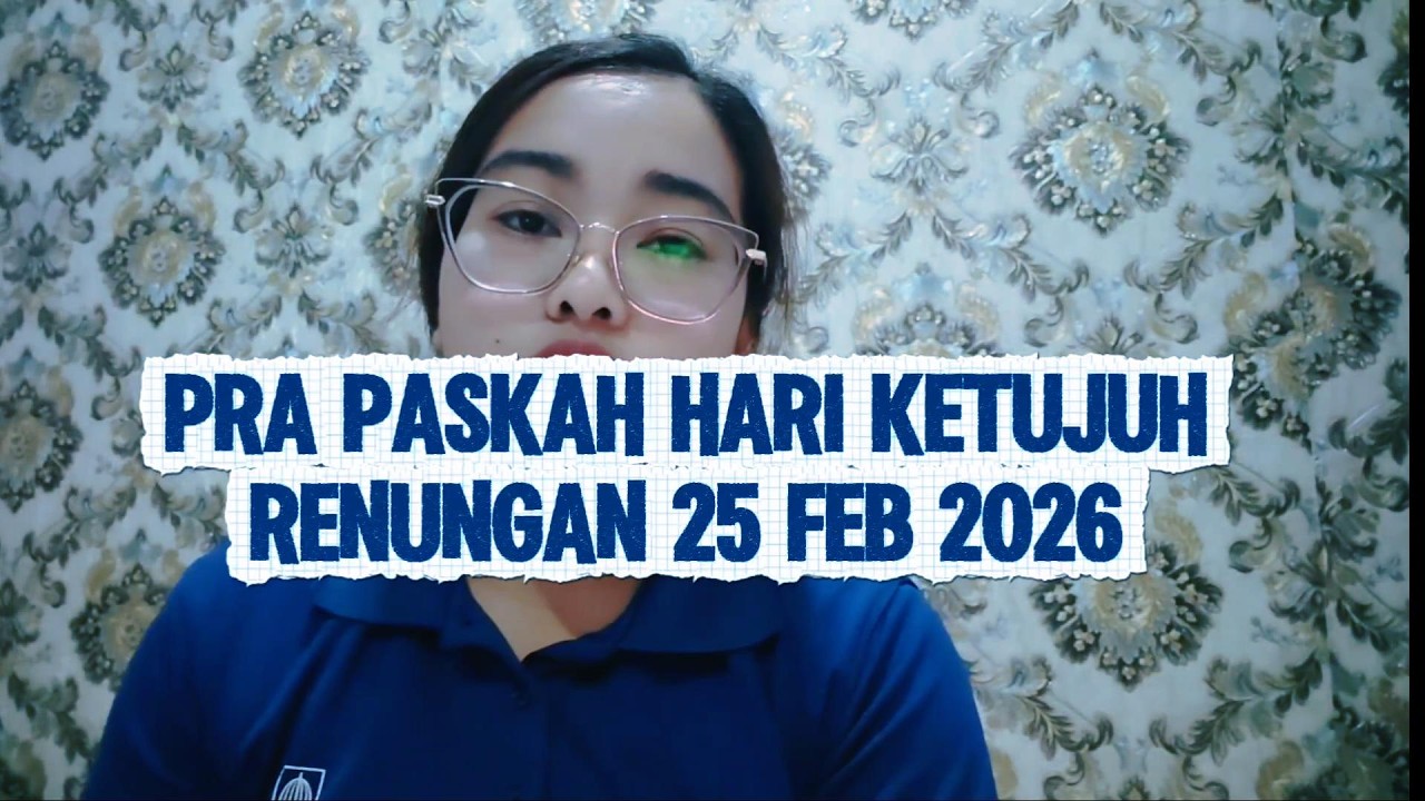RENUNGAN PRA PASKAH HARI KETUJUH || 25 FEB 2026 ||