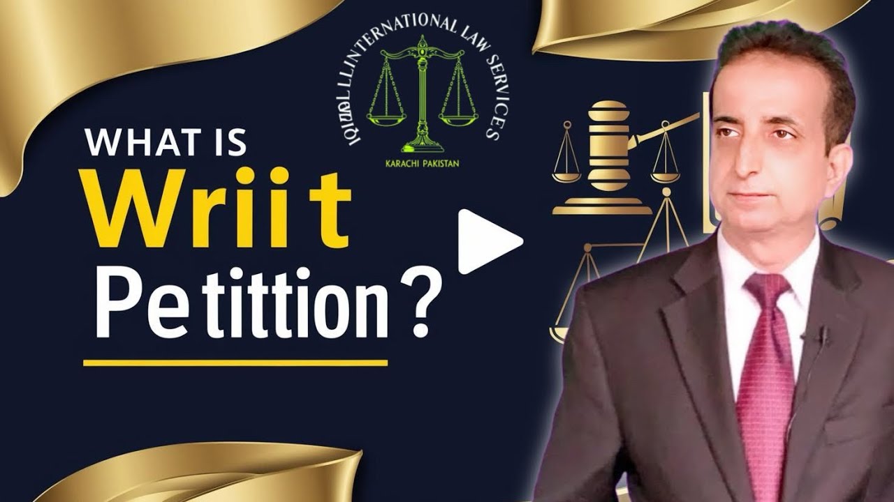 What is Writ Petition ? | Iqbal International Law Services&reg;