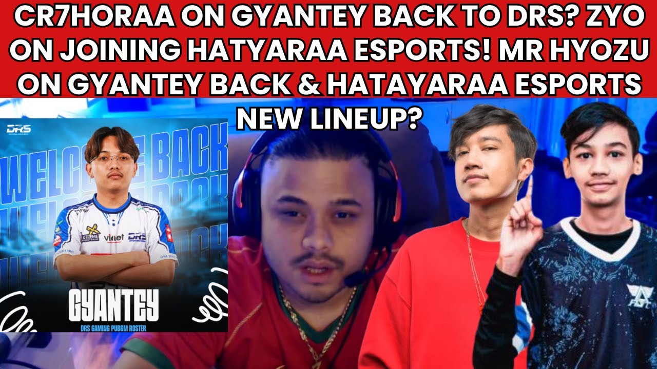 CR7HORAA ON GYANTEY BACK TO DRS? ZYO ON NEW TEAM! MR HYOZU ON GYANTEY BACK & HATYARAA ESPORTS LINEUP