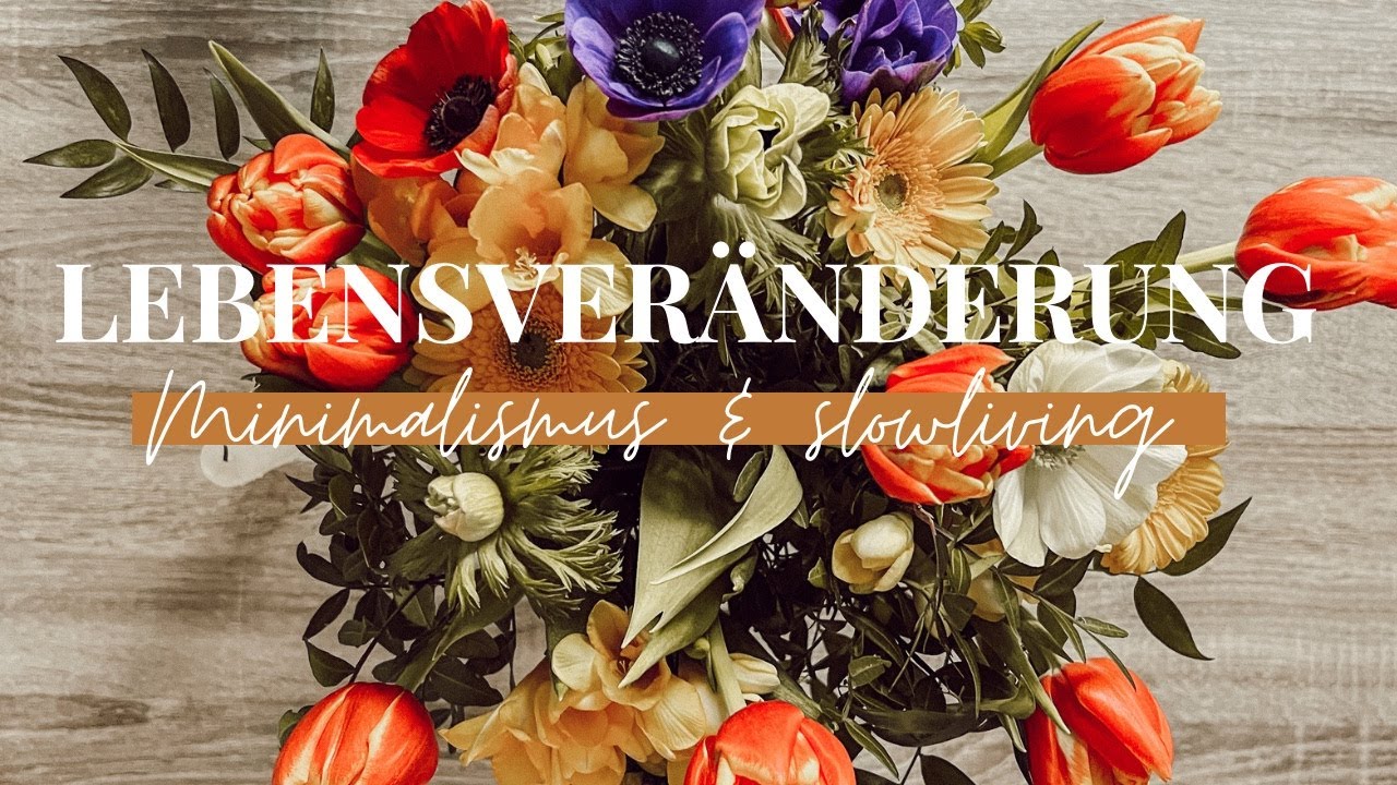 Meine Lebensveränderung| Minimalismus & Slow living