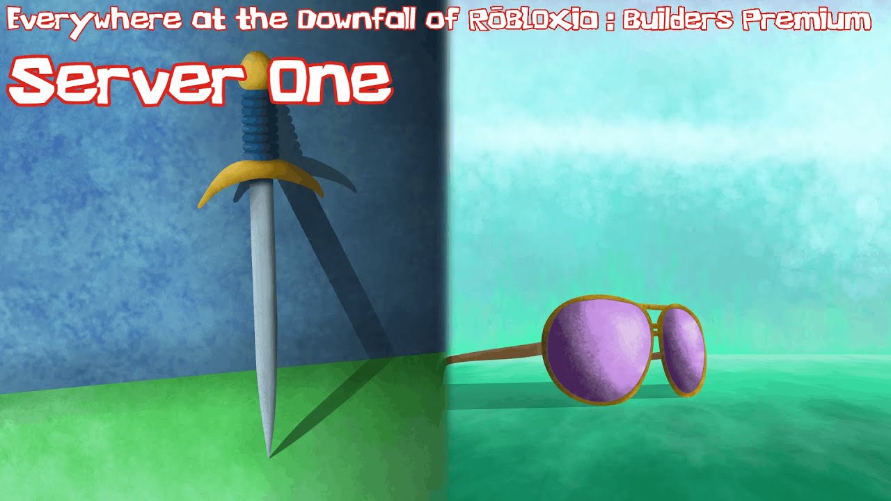 Everywhere at the Downfall of ROBLOXia : Builders Premium (Server 1)