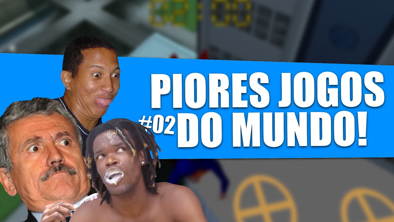 OS PIORES JOGOS DO MUNDO! #02